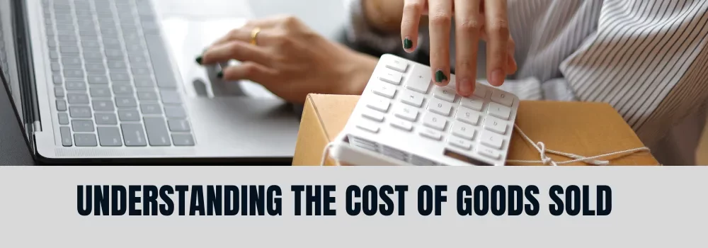 Understanding the Cost of Goods Sold (COGS)